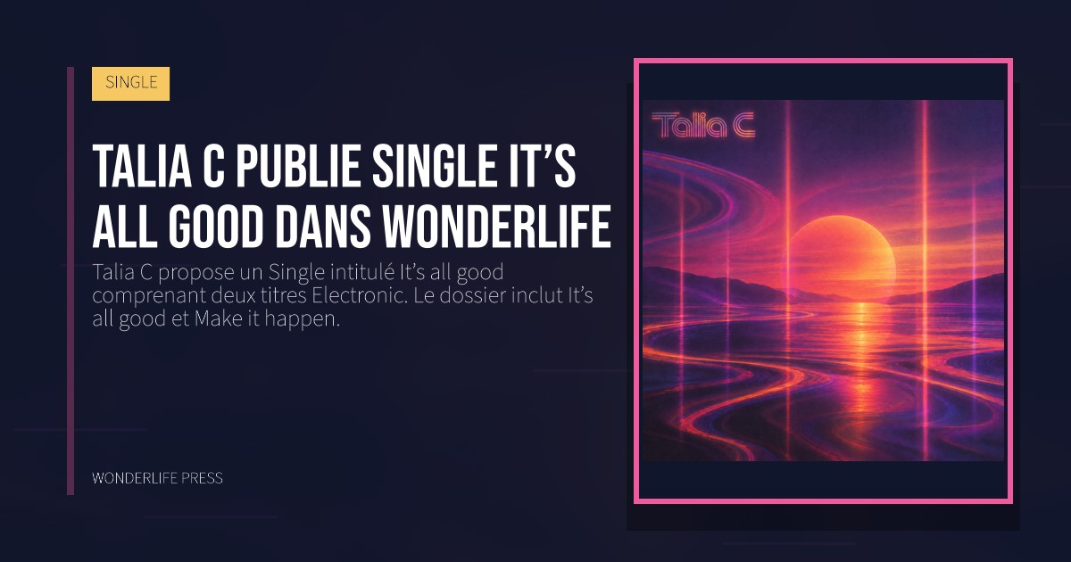 Wonderlife Press: Talia C publie Single It’s all good dans Wonderlife. pochette de la sortie. SINGLE.
