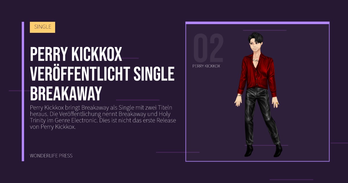 Wonderlife Press: Perry Kickkox veröffentlicht Single Breakaway. Künstlerporträt. SINGLE.