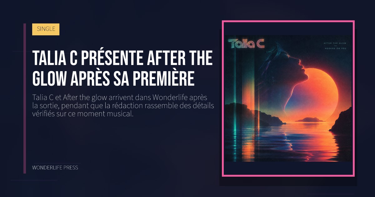 Wonderlife Press: Talia C présente After the glow après sa première. pochette de la sortie. SINGLE.
