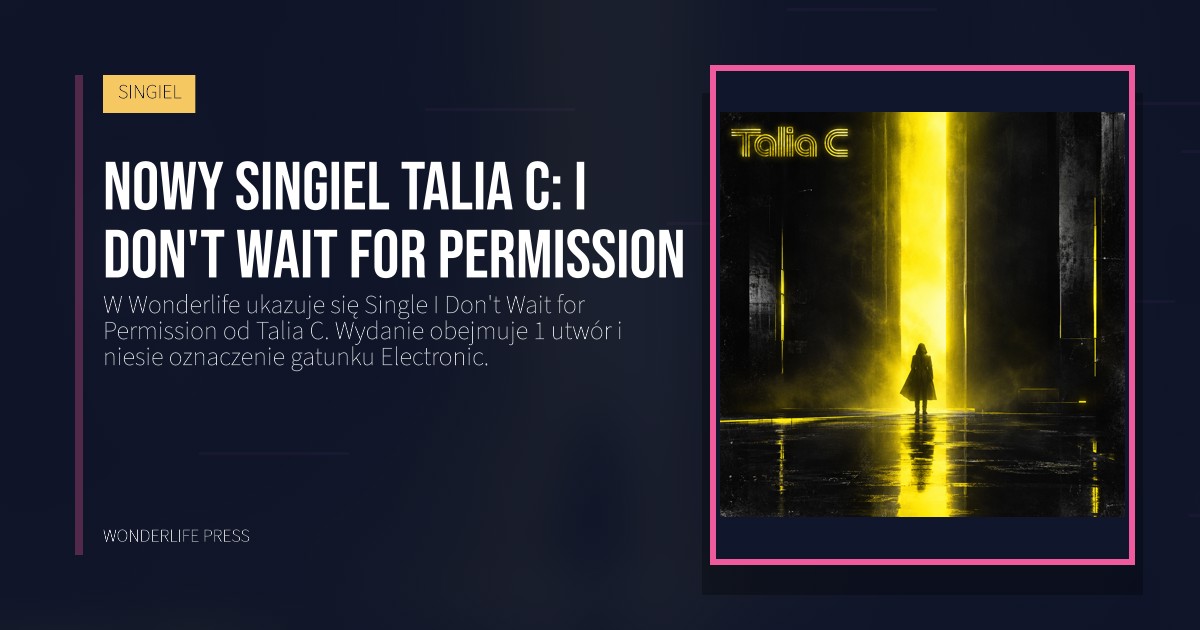 Wonderlife Press: Nowy singiel Talia C: I Don't Wait for Permission. okładka wydawnictwa. SINGIEL.