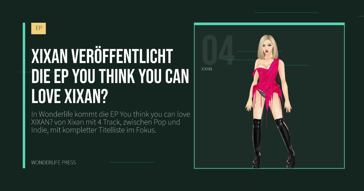 Wonderlife Press: Xixan veröffentlicht die EP You think you can love XIXAN?. Künstlerporträt. EP.