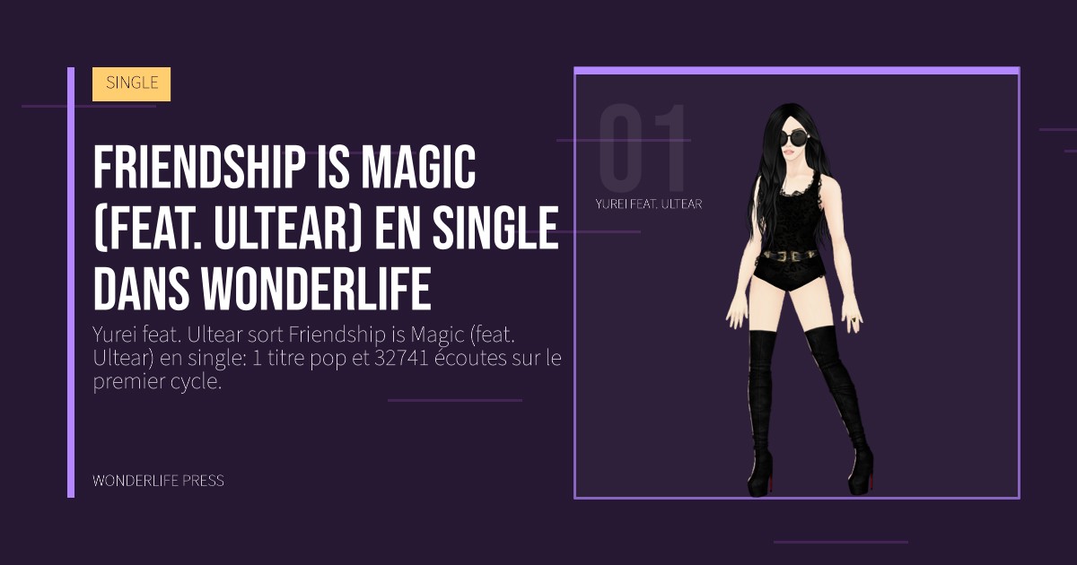 Wonderlife Press: Friendship is Magic (feat. Ultear) en single dans Wonderlife. portrait des artistes. SINGLE.