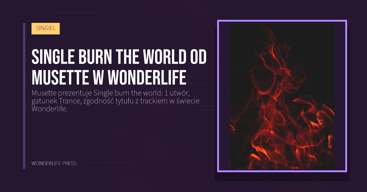 Wonderlife Press: Single burn the world od Musette w Wonderlife. okładka wydawnictwa. SINGIEL.