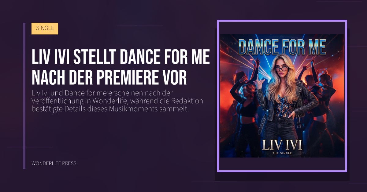 Wonderlife Press: Liv Ivi stellt Dance for me nach der Premiere vor. Veröffentlichungscover. SINGLE.
