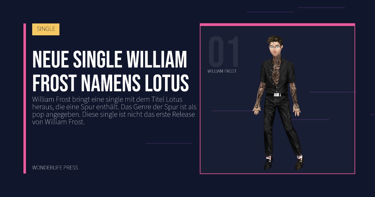Wonderlife Press: neue single William Frost namens Lotus. Künstlerporträt. SINGLE.
