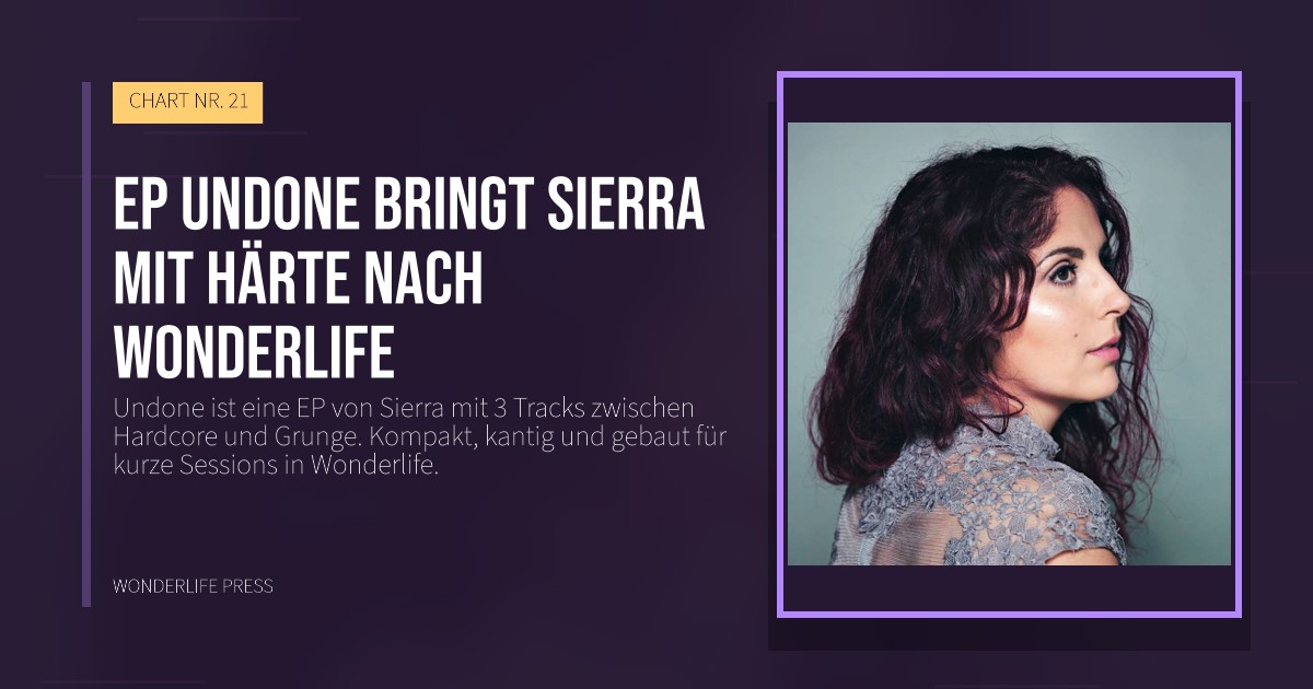 Wonderlife Press: EP Undone bringt Sierra mit Härte nach Wonderlife. Veröffentlichungscover. CHART NR. 21.
