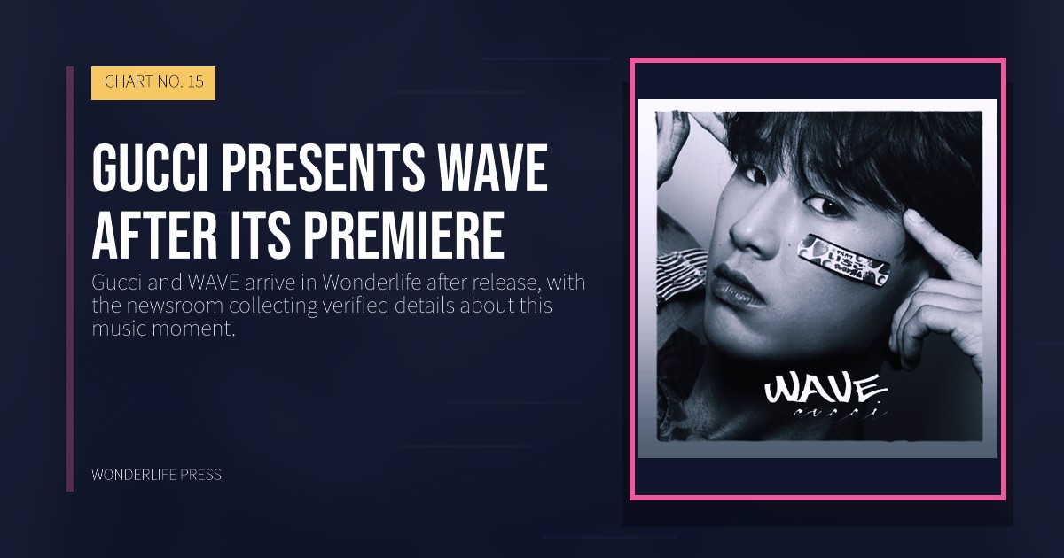 Wonderlife Press: Gucci presents WAVE after its premiere. release artwork. CHART NO. 15.